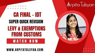 Levy/Exemption from Custom Duty|CA Final IDT|Super Quick Revision by CA Arpita Tulsyan | May/Nov2024