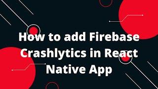 How to add Firebase Crashlytics in React Native App | Crashlytics | React Native Firebase