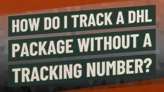 How do I track a DHL package without a tracking number?