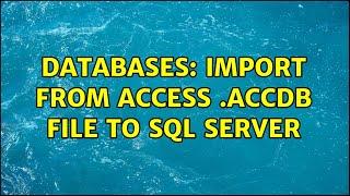 Databases: Import from Access .accdb file to SQL Server (2 Solutions!!)