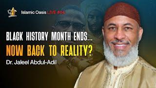 Black History Month Ends... Now Back To Reality? | Dr. Jaleel Abdul-Adil | ISLAMIC OASIS LIVE #64