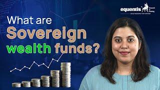 What are Sovereign Wealth Funds ? Explained  | Equentis - Research and Ranking