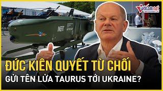 Bất ngờ lý do Đức kiên quyết từ chối gửi tên lửa Taurus tới Ukraine bất chấp quyết định của Mỹ