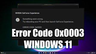 How to Fix Error Code 0x0003 on GeForce Experience in Windows 11