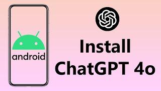 How To Install ChatGPT 4o On Android