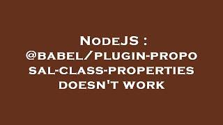 NodeJS : @babel/plugin-proposal-class-properties doesn't work