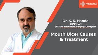 Mouth Ulcer Causes & Treatment | Dr. K. K. Handa | Medanta Gurugram