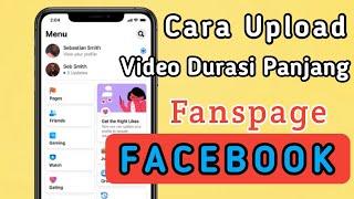 Cara Upload Video Di Fanspage Facebook Durasi Panjang 2023 | Fanspage Facebook