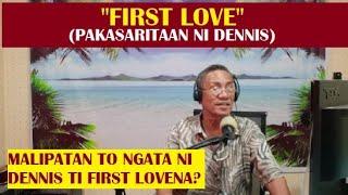Dear Manong Nemy - Story of Dennis - First Love