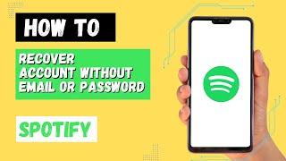 How To Recover Spotify Account Without Email Or Password?