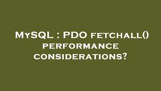 MySQL : PDO fetchall() performance considerations?