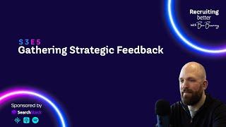 Gathering Strategic Feedback with Ben Browning