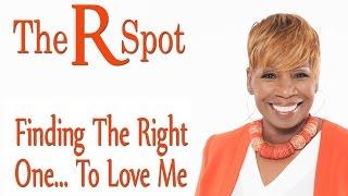 Finding the Right One to Love Me - The R Spot Episode 24