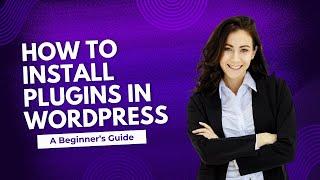 The Ultimate Guide to Installing Plugins in WordPress 2024