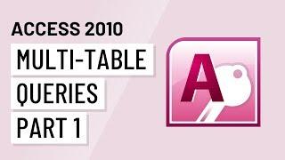 Access 2010: Multi-Table Queries, Part 1