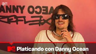 Platicando con Danny Ocean de su nuevo álbum "REFLEXA" | Tus Favs En MTV