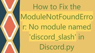 How to Fix the ModuleNotFoundError: No module named 'discord_slash' in Discord.py