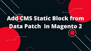 Add CMS Static Block from Data Patch  In Magento 2