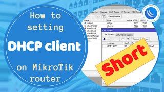 MikroTik Short - How to setting - DHCP client on MikroTik router