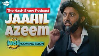 Jaahil Azeem | The Nash Show Podcast Coming Soon | Philosophy Of Sahil Adeem | Comedy Sketch