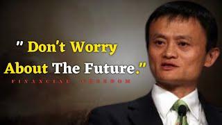 Don't worry about the future - Jack ma Motivation video.