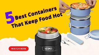 5 Best Containers That Keep Food Hot For Hours | Food Storage Containers