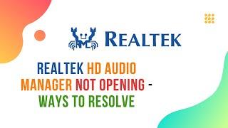 Realtek HD Audio Manager Not Opening – Ways To Resolve