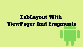 TabLayout With ViewPager And Fragments - Android Tutorial