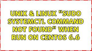 Unix & Linux: "sudo: systemctl: command not found" when run on CentOS 6.6