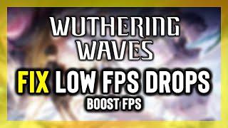 How to FIX Wuthering Waves LOW FPS DROPS & LAGS | BOOST FPS