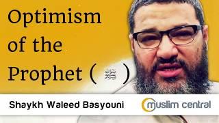 Optimism of the Prophet PBUH - Waleed Basyouni