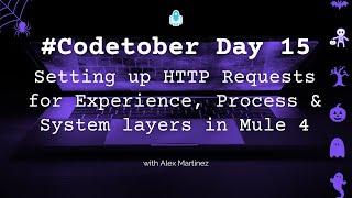 Setting up HTTP Requests for Experience, Process, & System layers in Mule 4 | #Codetober 2023 Day 15
