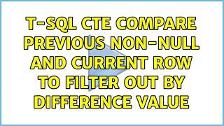 T-SQL CTE Compare previous non-NULL and current row to filter out by difference value