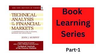 Technical Analysis Of The Financial Markets  By John J Murphy -  Learning Series Part-1