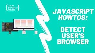 How To Detect The User's Browser With JavaScript