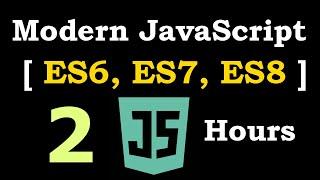 Modern JavaScript [ ES6, ES7, ES8 ] Crash Course In 2 Hours
