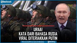 Uraa! Kata Dari Bahasa Rusia Viral Diteriakkan Putin Seusai Pidato