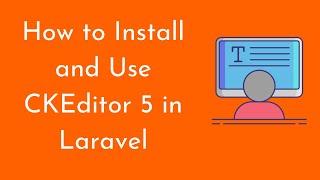 How to Install and Use CKEditor 5 in Laravel