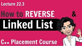 Reverse a Linked List | C++ Placement Course | Lecture 22.3