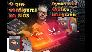  O que configurar na BIOS SETUP depois de montar de um PC com AMD Ryzen com Vídeo Integrado Vega