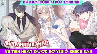 Review Full BộBảo bối sủng ái của tổng tài(Vô tình nhặt được vợ yêu ở khách sạn)Review truyện hay