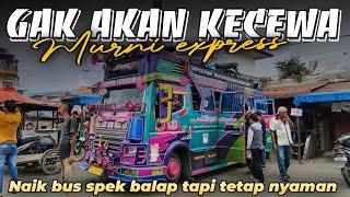 GAK PERNAH KECEWA, NAIK BUS BALAP TAPI TETAP NYAMAN || TRIP NAIK MURNI EXPRESS 08