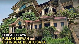 INI AKIBAT TERLALU KAYA,RUMAH MEWAH INI DITINGGALKAN