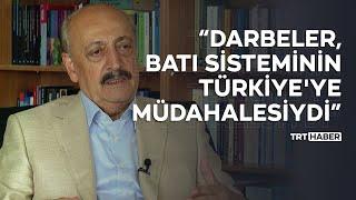 Vedat Bilgin: Darbeler, Batı sisteminin Türkiye'ye müdahalesiydi