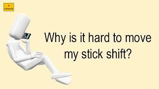 Why Is It Hard To Move My Stick Shift?