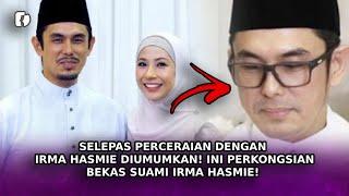 SELEPAS Perceraian Dengan Irma Hasmie Diumumkan! Ini Perkongsian Bekas Suami Irma Hasmie!