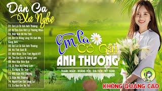 EM LÀ CÔ GÁI ANH THƯƠNG (APÁO) | LK Dân Ca Xứ Nghệ Hay ĐẮM SAY LÒNG NGƯỜI - Nhạc Sống Thôn Quê Remix