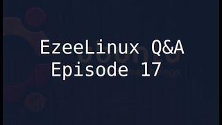 EzeeLinux Q&A Episode 17