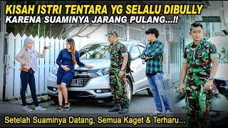 KISAH ISTRI SEORANG TENTARA SELALU DIBULLY KARENA SUAMINYA JARANG PULANG!Tak Disangka ini yg Terjadi