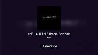 XNF - S H I N E (Prod. Banrisk)